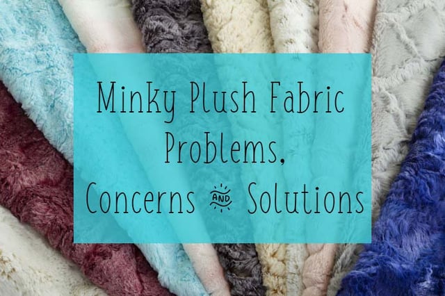 Top 5 Minky Fabric Problems, Concerns & Solutions